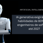 IA generativa exigirá novas habilidades de 80% dos engenheiros de software até 2027